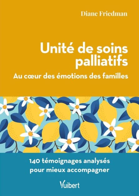 Unité de soins palliatifs : Au coeur des émotions des familles: 140 témoignages analysés pour mieux accompagner