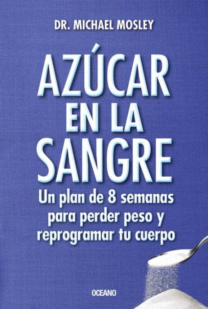 Azúcar en la sangre: Un plan de 8 semanas para perder peso y reprogramar tu cuerpo