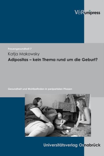 Adipositas - kein Thema rund um die Geburt?: Gesundheit und Wohlbefinden in peripartalen Phasen