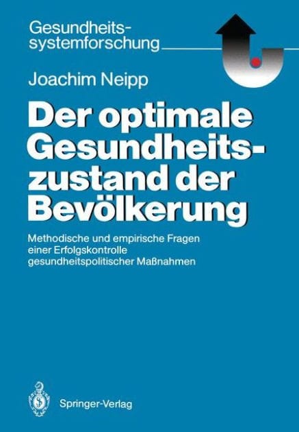 Der optimale Gesundheitszustand der Bevï¿½lkerung: Methodische und empirische Fragen einer Erfolgskontrolle gesundheitspolitischer Maï¿½nahmen