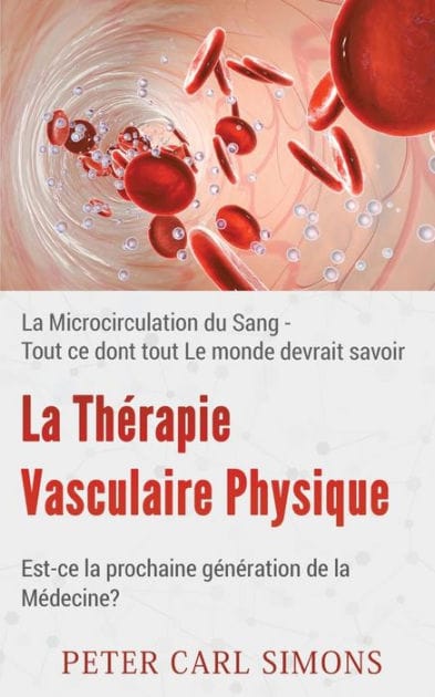 La Thérapie Vasculaire Physique - Est-ce la prochaine génération de la Médecine?: La Microcirculation du Sang - Tout ce dont tout Le monde devrait savoir