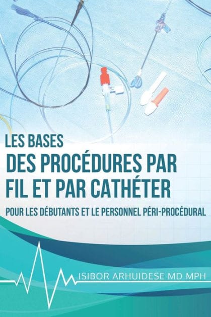 Bases des procédures par fil et par cathéter: Pour les débutants et le personnel péri-procédural