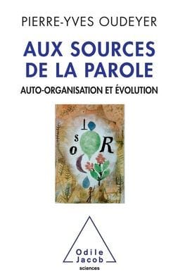 Self-Organisation of Speech / Aux sources de la parole: Auto-organisation et ï¿½volution