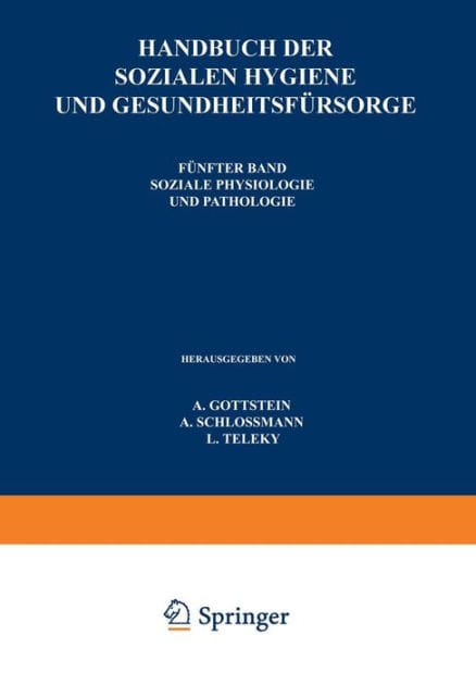 Handbuch der Sozialen Hygiene und Gesundheitsfï¿½rsorge: Fï¿½nfter Band: Soziale Physiologie und Pathologie