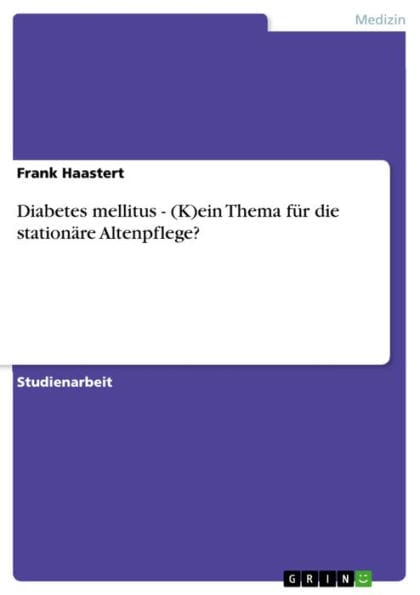 Diabetes mellitus - (K)ein Thema für die stationäre Altenpflege?: (K)ein Thema für die stationäre Altenpflege?
