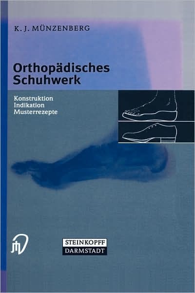 Orthopï¿½disches Schuhwerk: Konstruktion - Indikation - Musterrezepte