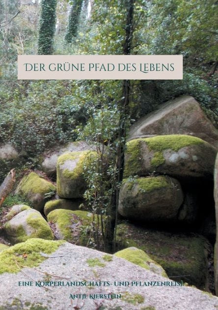 Der grüne Pfad des Lebens: eine Körperlandschafts- und Pflanzenreise