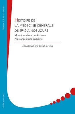 Histoire de la medecine generale de 1945 a nos jours: Mutations d'une profession - Naissance d'une discipline