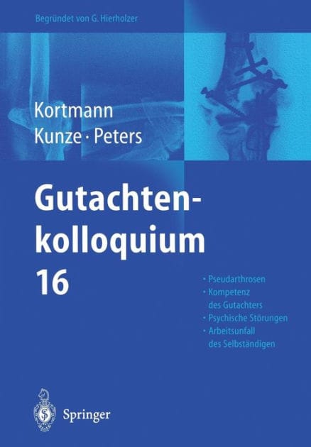 Gutachtenkolloquium 16: Pseudarthrosen an oberer und unterer Extremitï¿½t. Die Kompetenz zur Erstattung von Gutachten. Arbeitsunfall und psychische Stï¿½rungen. Der Arbeitsunfall des versicherten Selbstï¿½ndigen