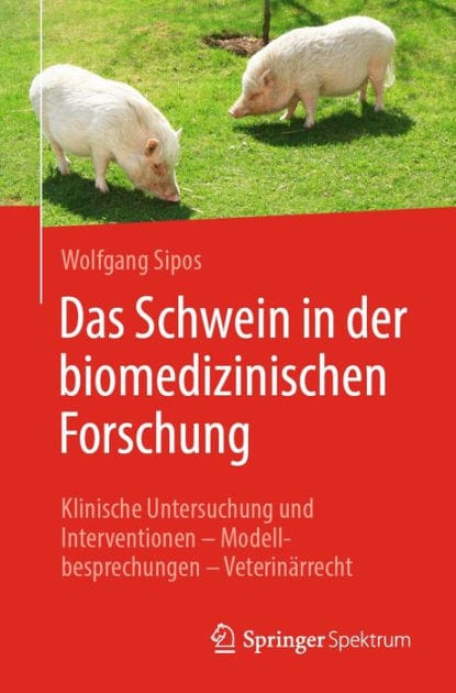 Das Schwein in der biomedizinischen Forschung: Klinische Untersuchung und Interventionen - Modellbesprechungen - Veterinï¿½rrecht