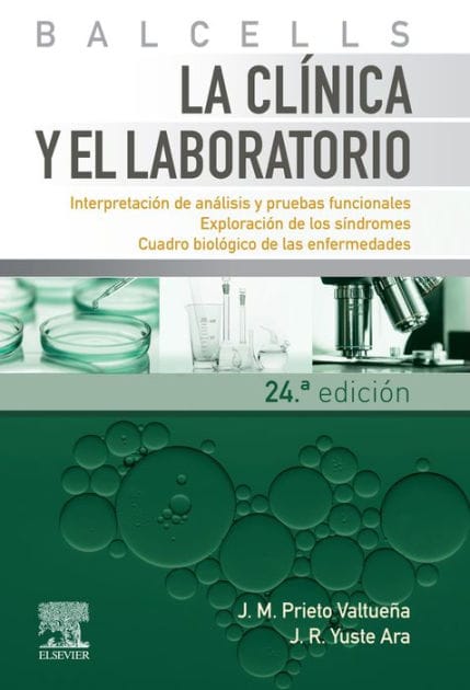 Balcells. La clínica y el laboratorio: Interpretación de análisis y pruebas funcionales. Exploración de los síndromes. Cuadro biológico de las enfermedades.