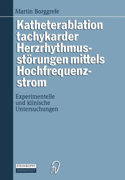Katheterablation tachykarder Herzrhythmusstï¿½rungen mittels Hochfrequenzstrom: Experimentelle und klinische Untersuchungen