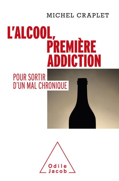 L' Alcool, première addiction: Pour sortir d'un mal chronique