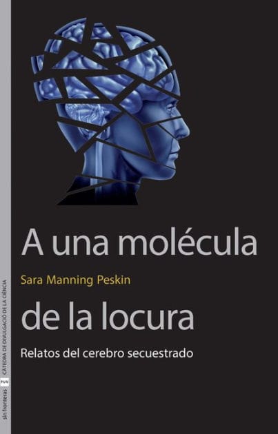 A una molécula de la locura: Relatos del cerebro secuestrado