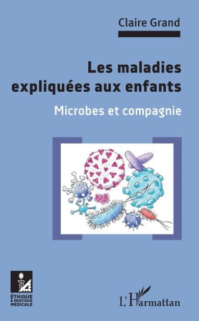 Les maladies expliquées aux enfants: Microbes et compagnie