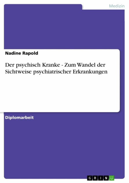 Der psychisch Kranke - Zum Wandel der Sichtweise psychiatrischer Erkrankungen: Zum Wandel der Sichtweise psychiatrischer Erkrankungen