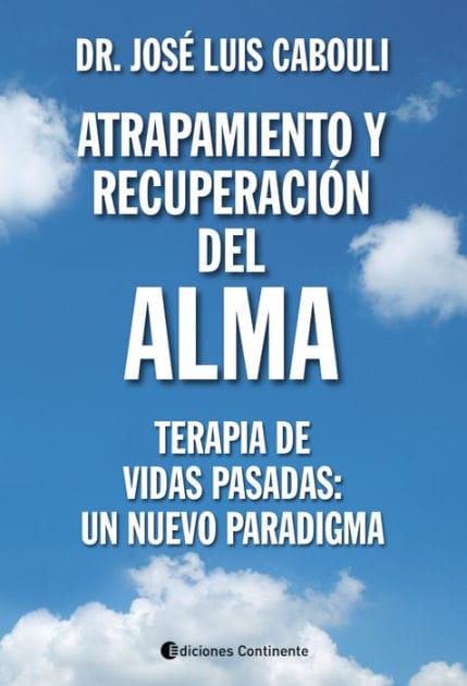 Atrapamiento y recuperación del alma: Terapia de Vidas Pasadas: un nuevo paradigma