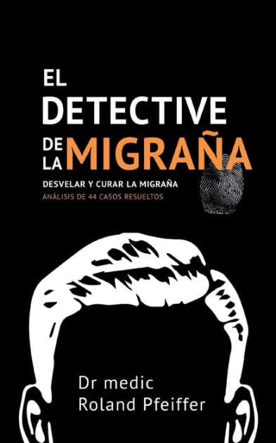 El detective de la migraï¿½a: Desvelar y curar la migraï¿½a, Anï¿½lisis de 44 casos resueltos