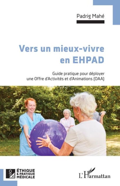 Vers un mieux vivre en EHPAD: Guide pratique pour déployer une Offre d'Activités et d'Animations (OAA)