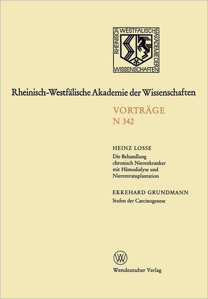 Die Behandlung chronisch Nierenkranker mit Hämodialyse und Nierentransplantation. Stufen der Carcinogenese: 320. Sitzung am 9. Januar 1985 in Düsseldorf