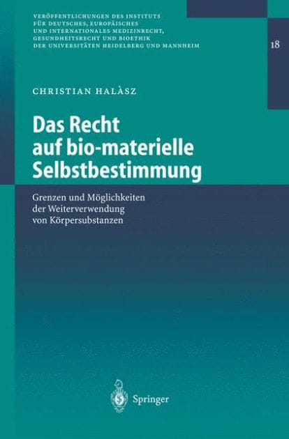 Das Recht auf bio-materielle Selbstbestimmung: Grenzen und Mï¿½glichkeiten der Weiterverwendung von Kï¿½rpersubstanzen