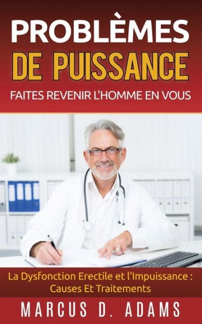 Problèmes de Puissance: Faites Revenir l'Homme En Vous:La Dysfonction Erectile et l'Impuissance : Causes Et Traitements