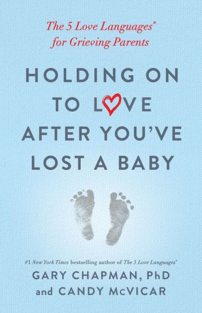 Holding on to Love After You've Lost a Baby: The 5 Love Languages® for Grieving Parents
