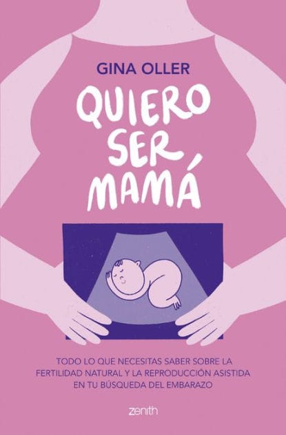 Quiero ser mamá: Todo lo que necesitas saber sobre la fertilidad natural y la reproducción asistida en tu búsqueda del embarazo