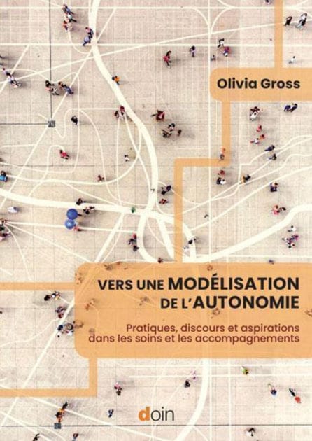 Vers une modélisation de l'autonomie: Pratiques, discours et aspirations dans les soins et les accompagnements