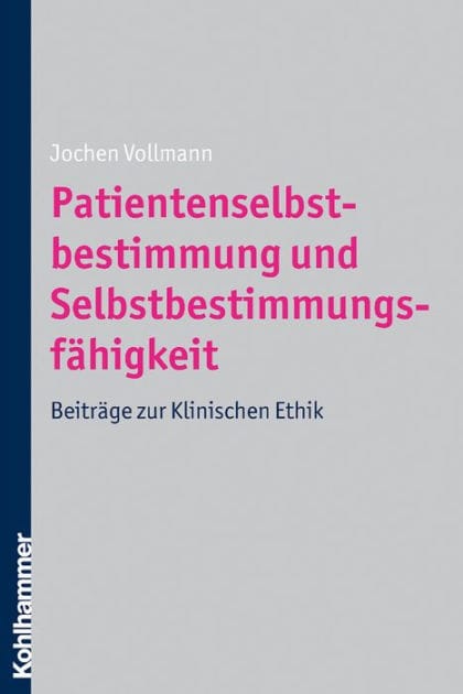 Patientenselbstbestimmung und Selbstbestimmungsfähigkeit: Beiträge zur Klinischen Ethik
