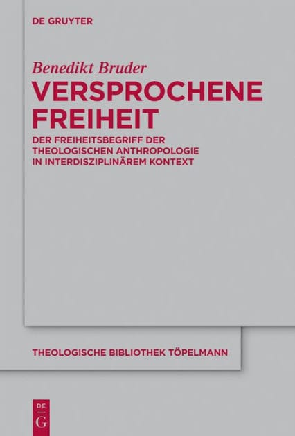 Versprochene Freiheit: Der Freiheitsbegriff der theologischen Anthropologie in interdisziplinärem Kontext