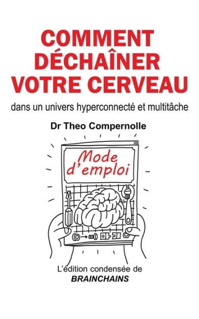 Comment dï¿½chaï¿½ner votre cerveau: dans un univers hyperconnectï¿½ et multitï¿½che