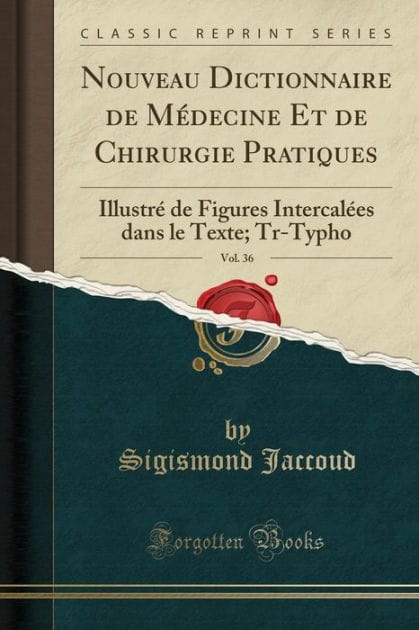 Nouveau Dictionnaire de Médecine Et de Chirurgie Pratiques, Vol. 36: Illustré de Figures Intercalées dans le Texte; Tr-Typho (Classic Reprint)