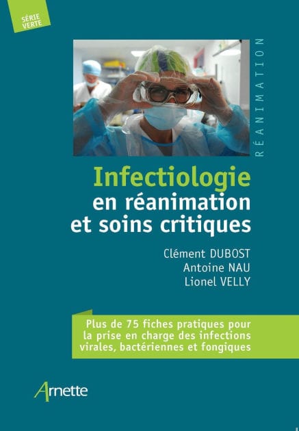Infectiologie en réanimation et soins critiques: + de 75 fiches pratiques pour la prise en charge des infections virales, bactériennes et fongiques