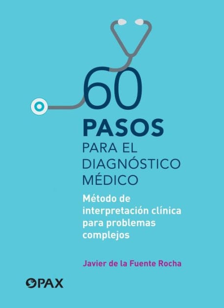 60 pasos para el diagnï¿½stico mï¿½dico: Mï¿½todo de interpretaciï¿½n clï¿½nica para problemas complejos