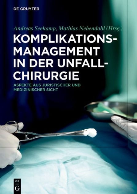Komplikationsmanagement in der Unfallchirurgie: Aspekte aus juristischer und medizinischer Sicht
