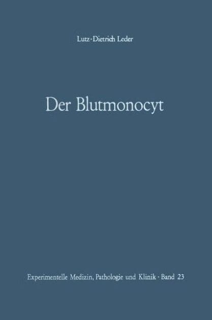 Der Blutmonocyt: Morphologie - Herkunft - Funktion und prospektive Potenz - Monocytenleukï¿½mie