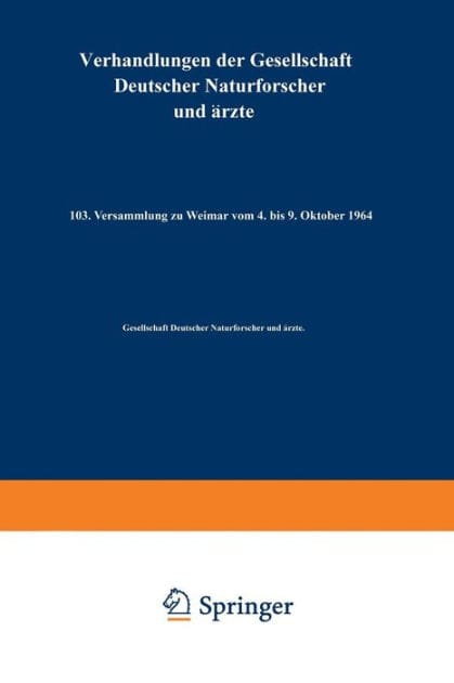 Verhandlungen der Gesellschaft Deutscher Naturforscher und Ärzte: 103. Versammlung zu Weimar vom 4. bis 9. Oktober 1964