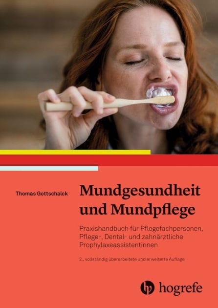Mundgesundheit und Mundpflege: Praxishandbuch für Pflegefachpersonen, Pflege-Dental- und zahnärztliche Prophylaxeassistentinnen