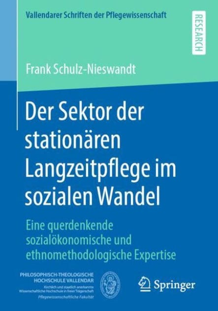 Der Sektor der stationï¿½ren Langzeitpflege im sozialen Wandel: Eine querdenkende sozialï¿½konomische und ethnomethodologische Expertise