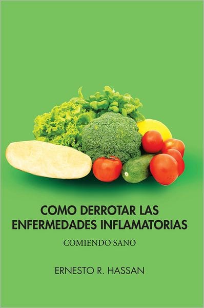 COMO DERROTAR LAS ENFERMEDADES INFLAMATORIAS: COMIENDO SANO
