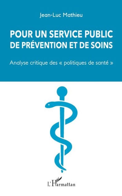 Pour un service public de prévention et de soins: "Analyse critique des "politiques de santé"