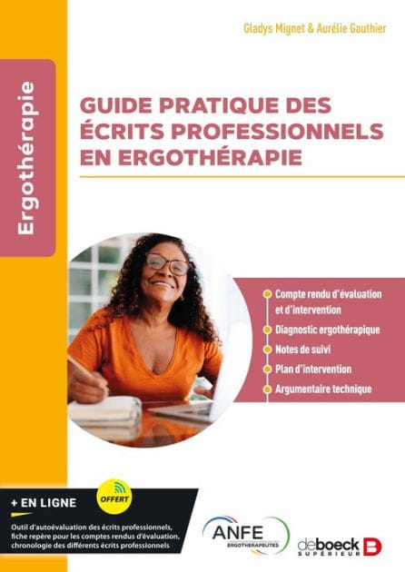 Guide pratique des écrits professionnels en ergothérapie: Compte rendu d évaluation et d intervention diagnostic ergothérapique notes de suivi plan d intervention argumentaire technique