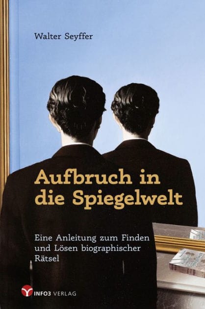 Aufbruch in die Spiegelwelt: Eine Anleitung zum Finden und Lösen biographischer Rätsel