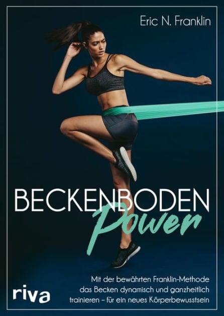 Beckenbodenpower: Mit der bewährten Franklin-Methode das Becken dynamisch und ganzheitlich trainieren - für ein neues Körperbewusstsein. Erweiterte, überarbeitete und farbige Neuausgabe