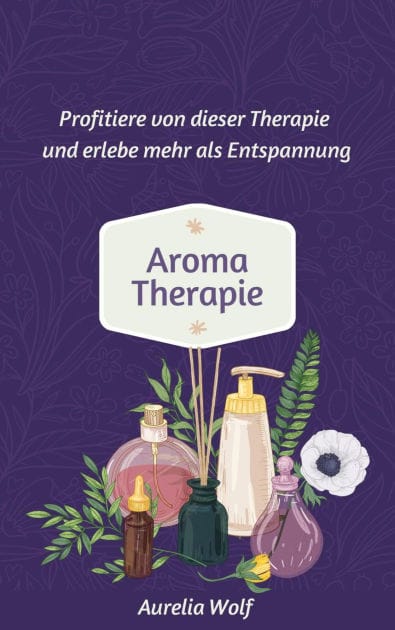 Aromatherapie: Profitiere von dieser Therapie und erlebe mehr als Entspannung