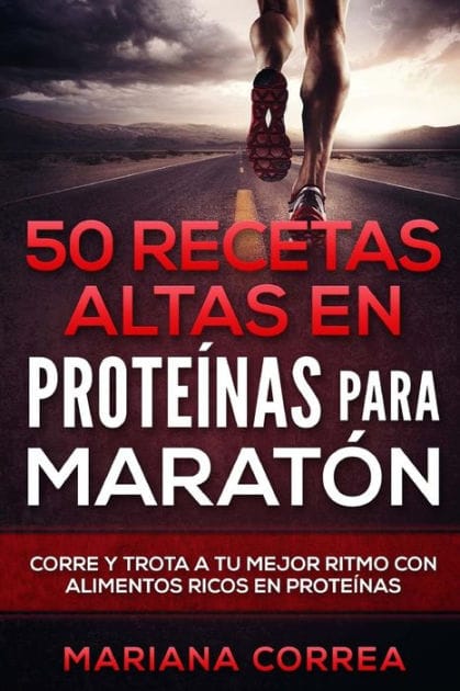 50 RECETAS ALTAS En PROTEINAS PARA MARATON: CORRE Y TROTA a TU MEJOR RITMO CON ALIMENTOS RICOS EN PROTEINAS