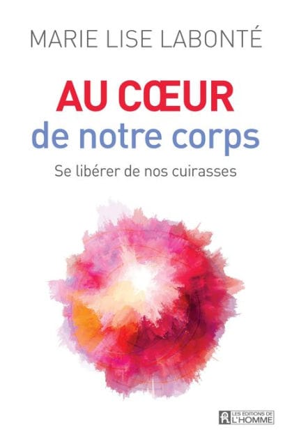 Au coeur de notre corps: Se libérer de nos cuirasses