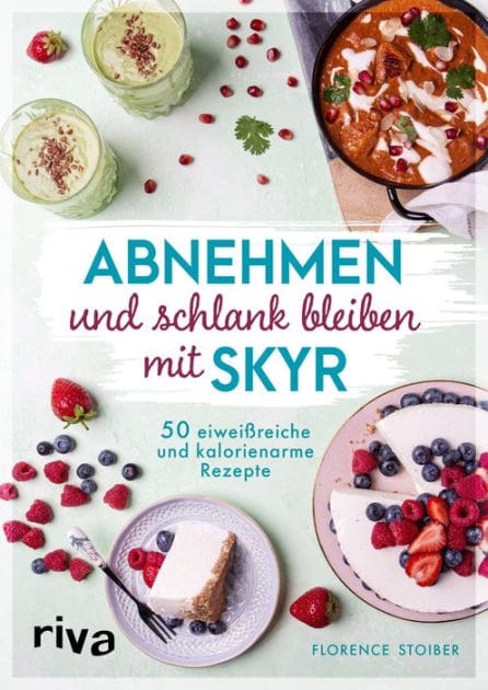 Abnehmen und schlank bleiben mit Skyr: 50 eiweißreiche und kalorienarme Rezepte
