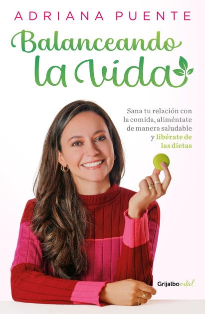 Balanceando la vida: Sana tu relación con la comida, aliméntate de manera saludable y libérate de las dietas